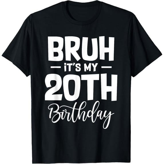 Bruh It's My 20th Birthday I'm 20 Year Old Birthday Gifts T-ShirtMen and women, Black T-shirt, size: Extra large