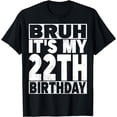 thumbnail image 1 of Bruh It's My 22th Birthday 22 Years Old 22 Birthday T-Shirt, 1 of 4