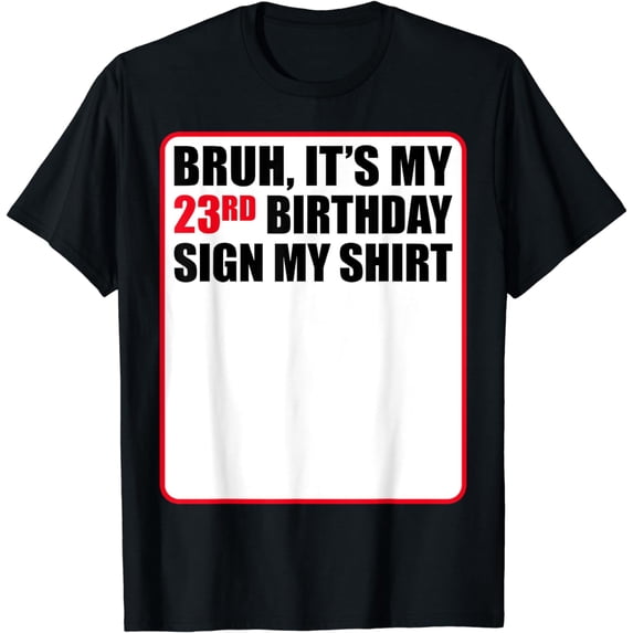 Bruh It's My 23rd Birthday Sign My Shirt 23 Years Old Funny T-Shirt