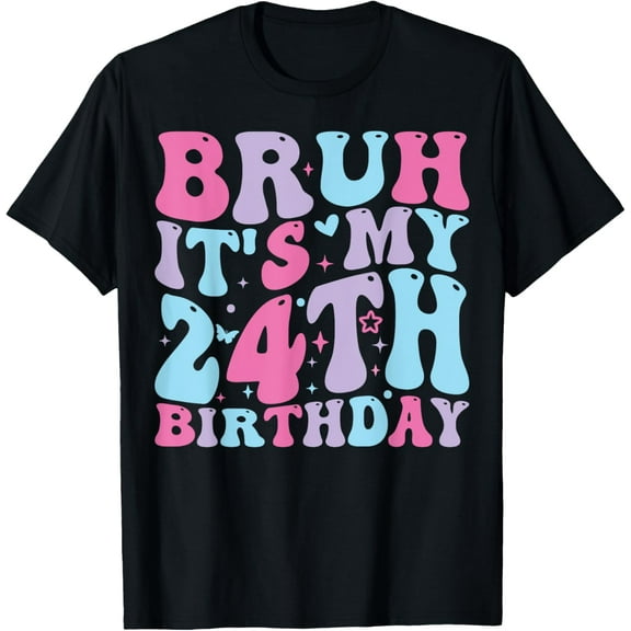 Bruh It's My 24th Birthday Girl Boy 24 Years Old Birthday 24 T-Shirt