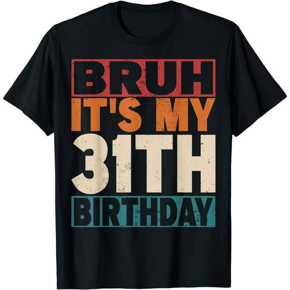 Bruh It's My 31th Birthday 31 Years Old 31 Birthday T-Shirt