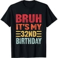 thumbnail image 1 of Bruh It's My 32nd Birthday Funny Retro 32 Year Old Birthday T-Shirt, 1 of 3