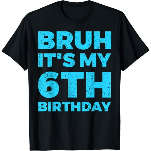 Bruh It's My 6th Birthday 6 Year Old Birthday T-Shirt