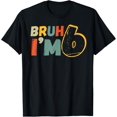 thumbnail image 1 of Bruh It's My 6th Birthday I'm 6 Year Old Birthday Gift T-Shirt, 1 of 4