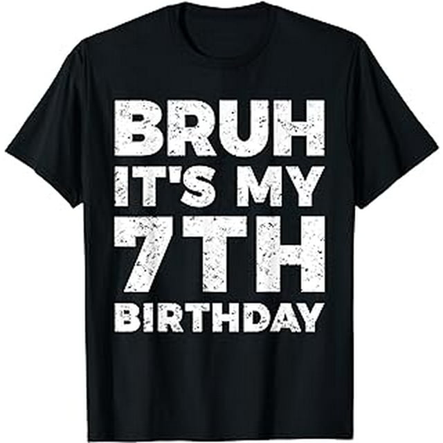 Bruh It's My 7th Birthday 7 Year Old Birthday T-Shirt - Walmart.com
