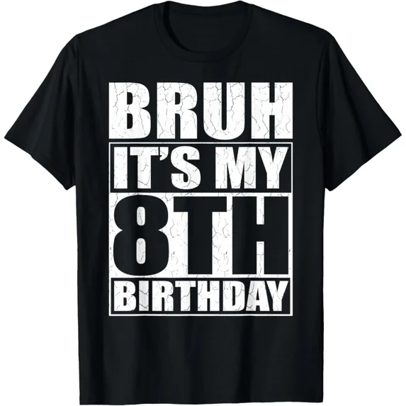Bruh It's My 8th Birthday 8yr I'm 8 Year Old Birthday Gift T-Shirt Gift for Dad,