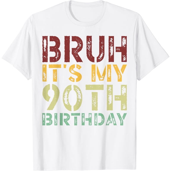 Bruh It's My 90th Birthday 90 Year Old Birthday T-Shirt