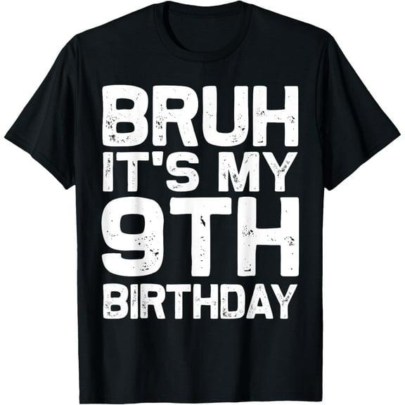 Bruh It's My 9th Birthday 9 Year Old Gifts Nine BDay T-Shirt