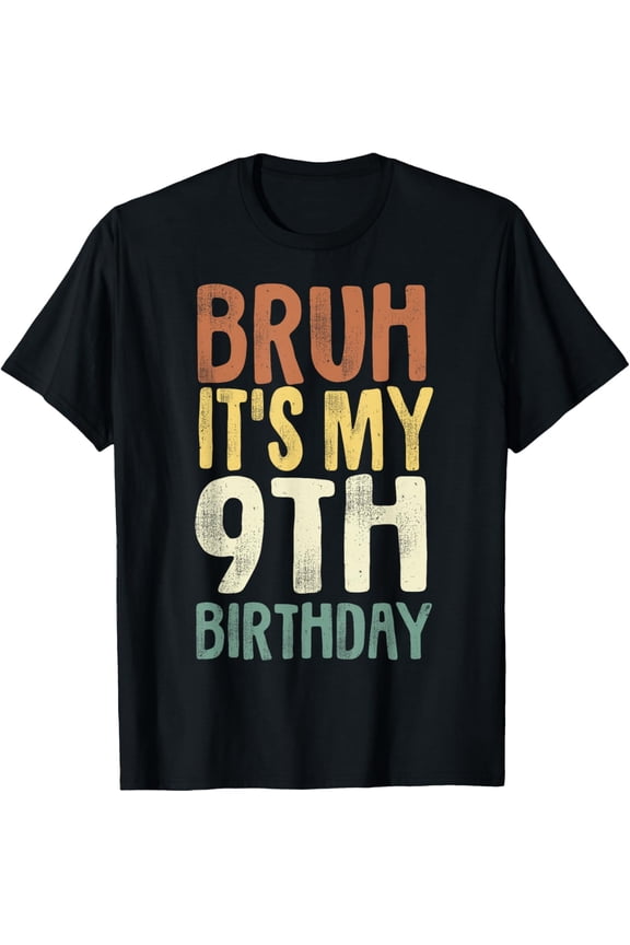 Bruh It's My 9th Birthday 9 Year Old Gifts Nine BDay T-Shirt