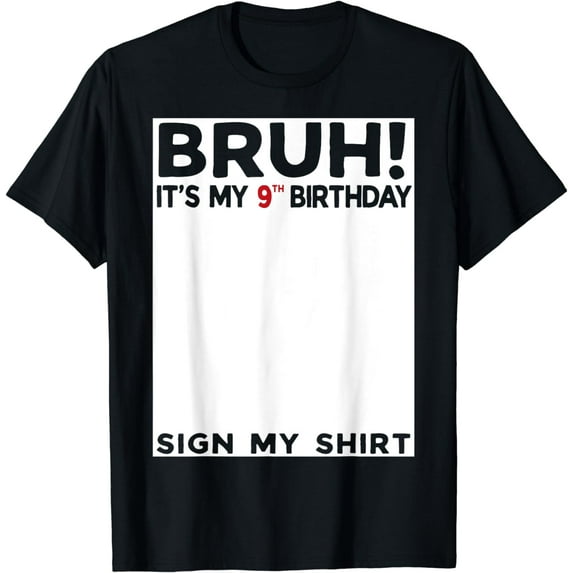 Bruh It's My 9th Birthday Sign My Shirt 9 Years Old Birthday T-Shirt