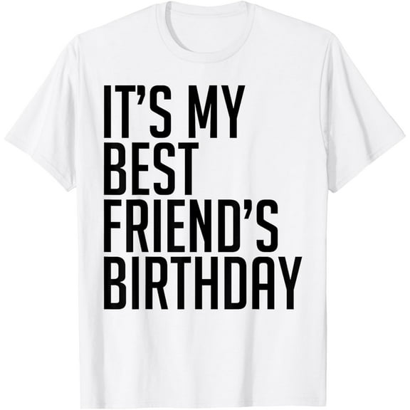 Bruh It's My Best Friend's Birthday Omg Sarcasm Happy Funny T-Shirt mens t shirt，white，women，funny，misfits，men，journey