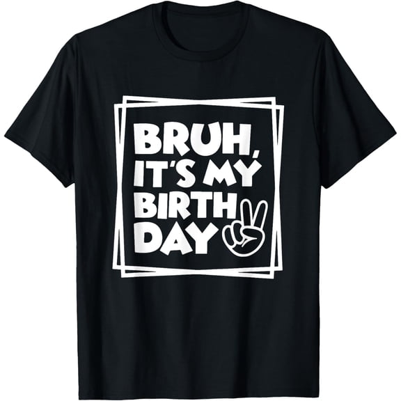 Bruh It's My Birthday, Birthday Dude, Birthday Boy, Birthday T-ShirtMen's and women's gift, black and white T-shirt, size: Extra large S-4XL