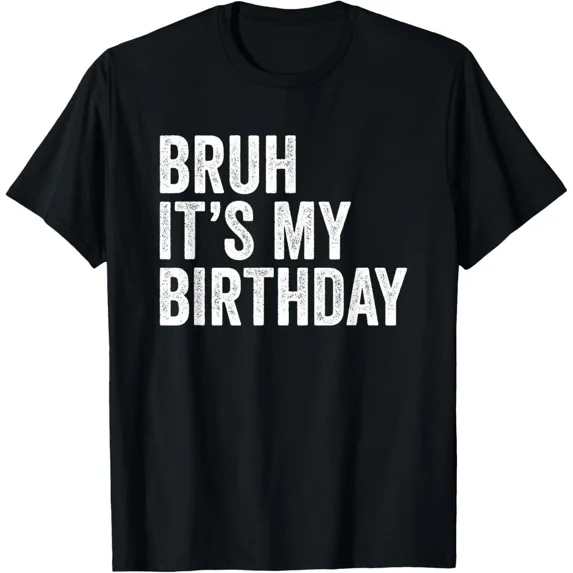 Bruh It's My Birthday Design Co. Unisex Adults Black Casual Funny Birthday T-Shi