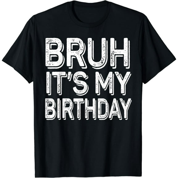 Bruh It's My Birthday Funny BDay Gifts Boy Girl T-Shirt