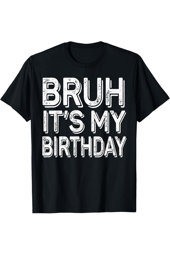 Bruh It's My Birthday Funny BDay Gifts Boy Girl Vintage T-shirt