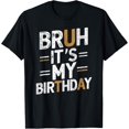 thumbnail image 1 of Bruh It's My Birthday Funny Sarcastic T-Shirt, 1 of 4