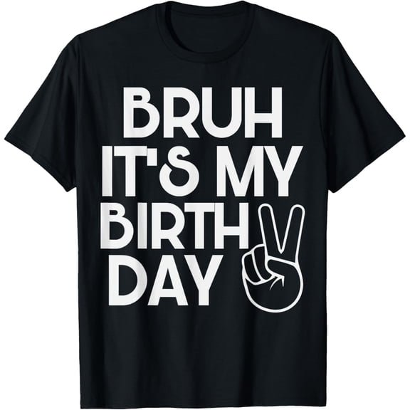 Bruh It's My Birthday Funny Sarcastic T-Shirt