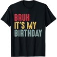thumbnail image 1 of Bruh It's My Birthday Sarcastic OMG Humor Gag Tee Joke Party T-Shirt, 1 of 4