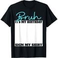 thumbnail image 1 of Bruh It's My Birthday Sign My Shirt Birthday Bday Boys Girls T-Shirt TShirt, 1 of 4