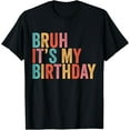 thumbnail image 1 of Bruh It's My Birthday T-Shirt, 1 of 4