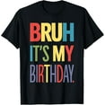 thumbnail image 1 of Bruh It's My Birthday for Teens Boys Girls T-Shirt, 1 of 3