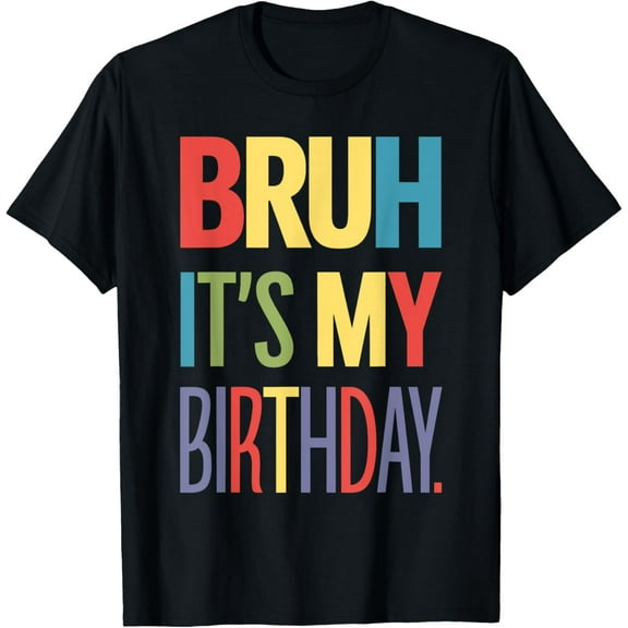 Bruh It's My Birthday for Teens Boys Girls T-Shirt