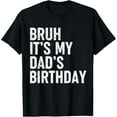 thumbnail image 1 of Bruh It's My Dad's Birthday Funny Bday Sarcastic Father Son T-Shirt, 1 of 4