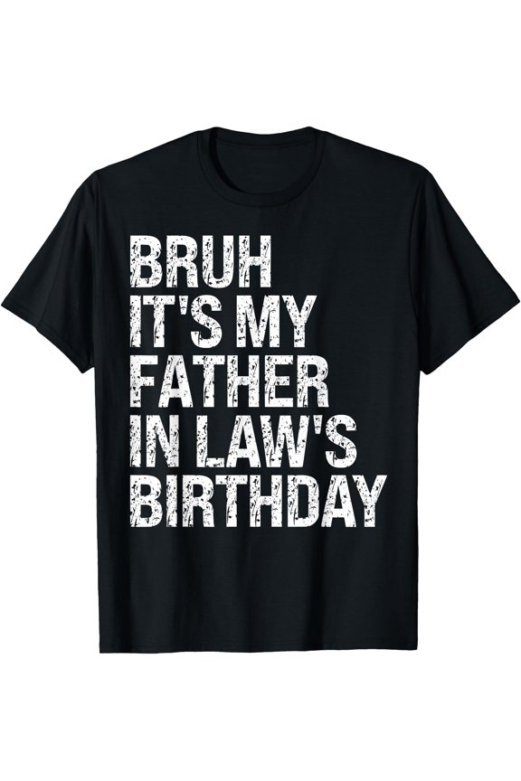 Bruh It's My Father-In-Law's Birthday King OMG Crown Cool T-Shirt