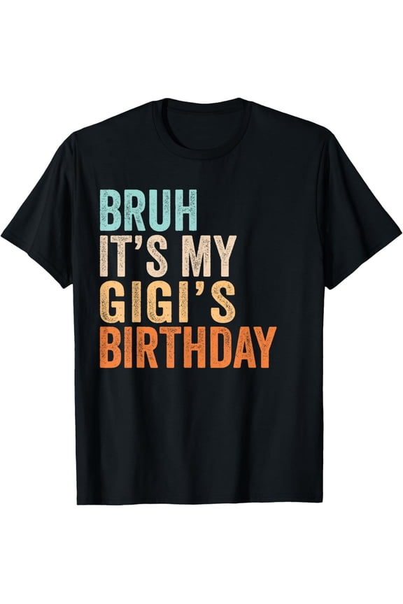 Bruh It's My Gigi's Birthday Funny Quote Grandma T-Shirt