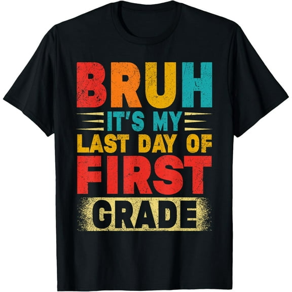 Bruh It's My Last Day Of 1st Grade Teacher Gradutation T-Shirt