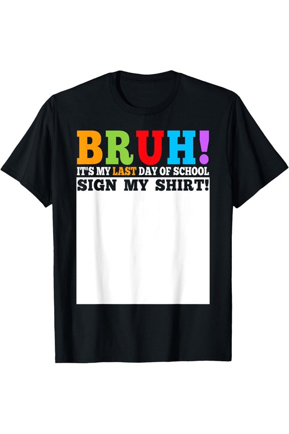 Bruh It's My Last Day Of School Sign My Shirt Students Boys T-Shirt