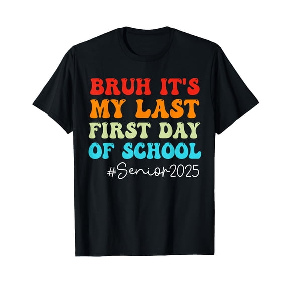 Bruh It's My Last First Day Senior 2025 Back To School Funny T-Shirt