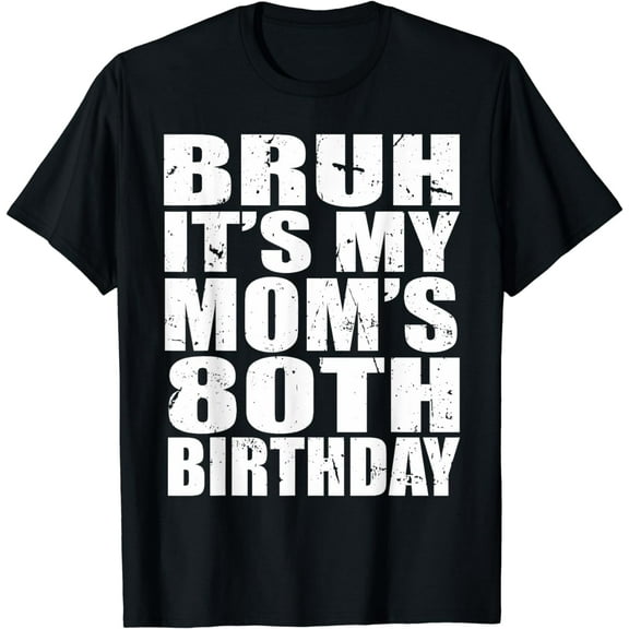 Bruh It's My Mom's 80th Birthday 80 Years Old Birthday T-Shirt