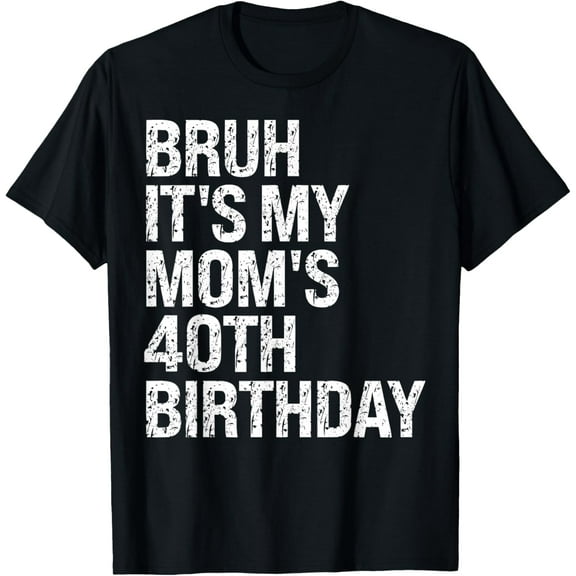 Bruh It's My Queen Mom's 40th Birthday OMG Crown Happy Funny T-Shirt100% cotton