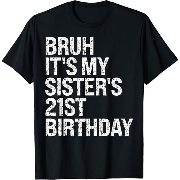 Bruh It's My Sister's 21st Birthday Queen Crown Happy Funny T-Shirt100% cotton