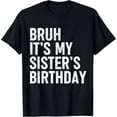 thumbnail image 1 of Bruh It's My Sister's Birthday Funny Bday Sarcastic Brother T-ShirtMen and women, Black T-shirt, size: Extra large, 1 of 4