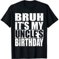 thumbnail image 1 of Bruh It's My Uncle's Birthday T-Shirt, 1 of 3