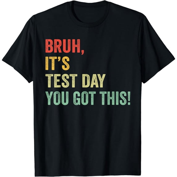 Bruh It’s Test Day You Got This Testing Day Teacher T-Shirt