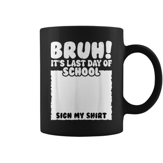 Bruh Its Last Day Of School Sign My Student Signature Coffee Mugs ...