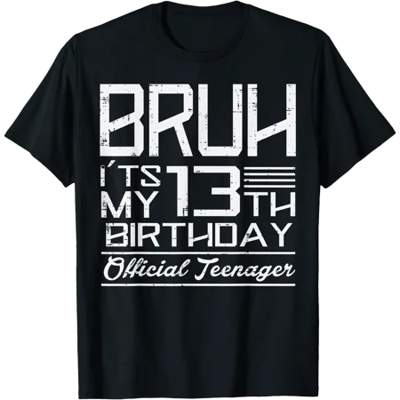 Bruh Its My 13Th Birthday Official Teenager Boys Girls Teens T-Shirt
