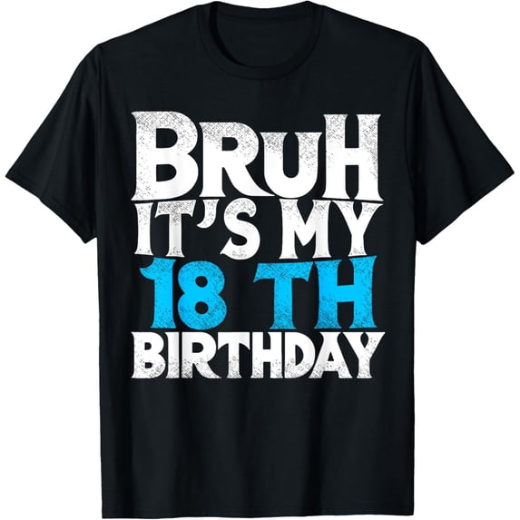 Bruh Its My 18th Birthday 18 year Old Birthday T-ShirtMen and women, Black T-shirt, size: Extra large