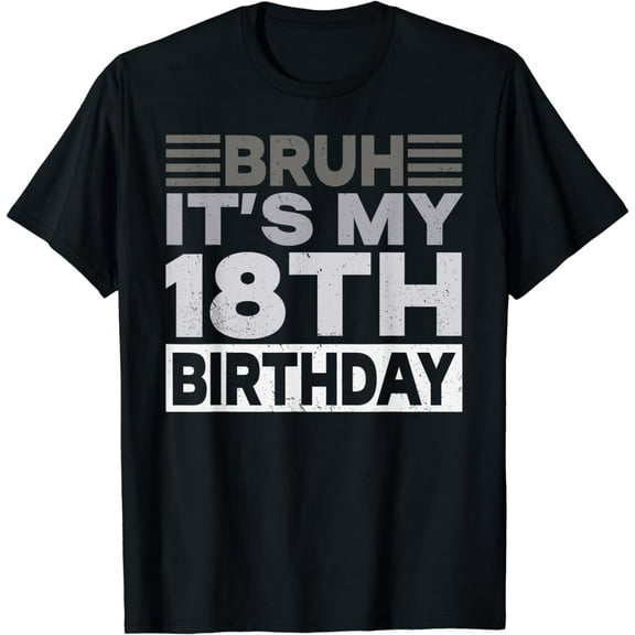 Bruh Its My 18th Birthday Youth Boy 18 year Old Birthday Tee T-Shirt