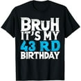 thumbnail image 1 of Bruh Its My 43rd Birthday 43 year Old Birthday T-Shirt, 1 of 4