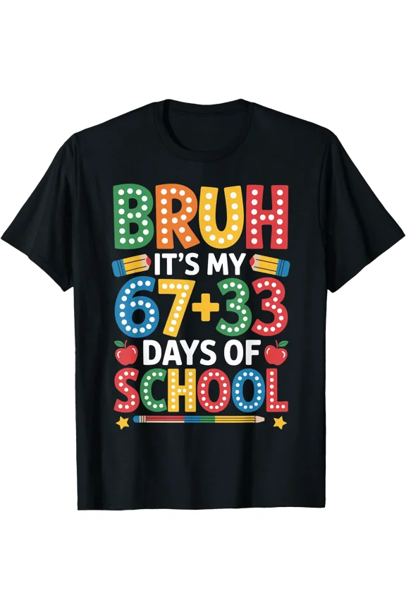 Bruh Its My 67 33 Days Of School Funny Kids 100Th Day T-Shirt, Unisex T-Shirt
