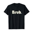 thumbnail image 1 of Bruh Meme Funny Saying Brother Greeting Teens Boys Men T-Shirt, 1 of 5