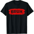 thumbnail image 1 of Bruh Meme Funny Saying Brother Greeting Teens Boys Men T-Shirt, 1 of 3