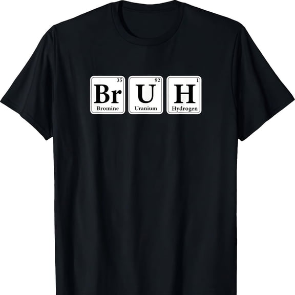 Bruh Meme Funny Saying Periodic Table Sarstic Chemistry T-ShirtMade From Pm