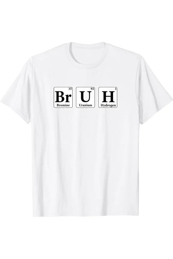 Bruh Meme Funny Saying Periodic Table Science Sarcastic Humor Graphic Gift Unisex T-Shirt ,up to size 5XL
