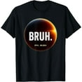 Bruh Meme Funny Saying Total Solar Eclipse 04.08.2024 TShirt