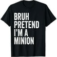 thumbnail image 1 of Bruh Pretend I'm A Minion Matching Costume Halloween Funny T-Shirt, 1 of 3